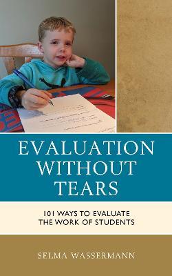 Evaluation without Tears: 101 Ways to Evaluate the Work of Students - Selma Wassermann - cover