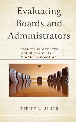 Evaluating Boards and Administrators: Promoting Greater Accountability in Higher Education - Jeffrey L. Buller - cover