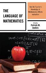 The Language of Mathematics: How the Teacher's Knowledge of Mathematics Affects Instruction