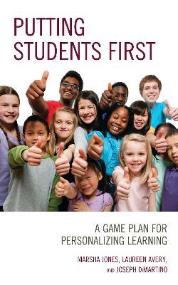 Putting Students First: A Game Plan for Personalizing Learning - Marsha Jones,Laureen Avery,Joseph DiMartino - cover