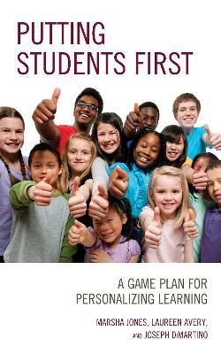 Putting Students First: A Game Plan for Personalizing Learning - Marsha Jones,Laureen Avery,Joseph DiMartino - cover