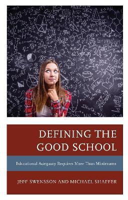 Defining the Good School: Educational Adequacy Requires More than Minimums - Jeff Swensson,Michael Shaffer - cover
