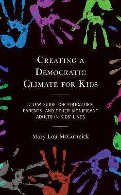 Creating a Democratic Climate for Kids: A New Guide for Educators, Parents, and Other Significant Adults in Kids' Lives - Mary Lou McCormick - cover