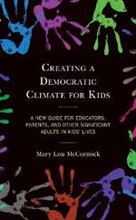 Creating a Democratic Climate for Kids: A New Guide for Educators, Parents, and Other Significant Adults in Kids' Lives