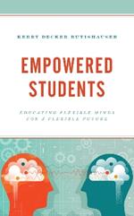 Empowered Students: Educating Flexible Minds for a Flexible Future