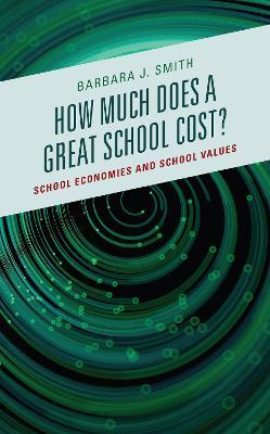 How Much Does a Great School Cost?: School Economies and School Values - Barbara J. Smith - cover