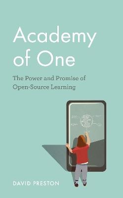 Academy of One: The Power and Promise of Open-Source Learning - David Preston - cover