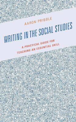 Writing in the Social Studies: A Practical Guide for Teaching an Essential Skill - Aaron Pribble - cover