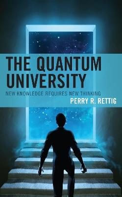 The Quantum University: New Knowledge Requires New Thinking - Perry R. Rettig - cover