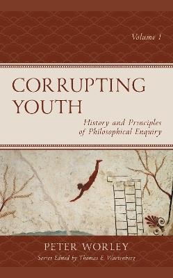 Corrupting Youth: History and Principles of Philosophical Enquiry - Peter Worley - cover