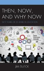 Then, Now, and Why Now: Sixty Years of Change in Education