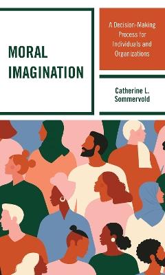 Moral Imagination: A Decision-Making Process for Individuals and Organizations - Catherine L. Sommervold - cover