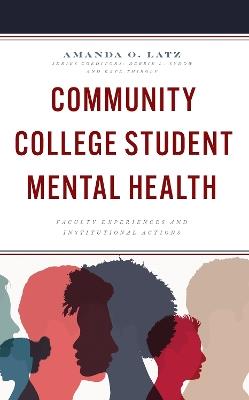 Community College Student Mental Health: Faculty Experiences and Institutional Actions - Amanda O. Latz - cover