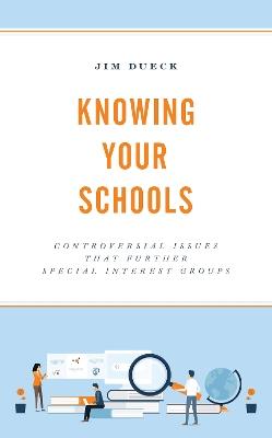 Knowing Your Schools: Controversial Issues That Further Special Interest Groups - Jim Dueck - cover