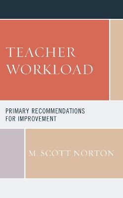 Teacher Workload: Primary Recommendations for Improvement - M. Scott Norton - cover