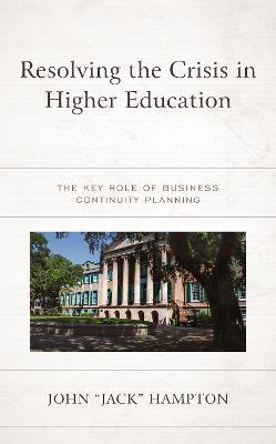 Resolving the Crisis in Higher Education: The Key Role of Business Continuity Planning - John "Jack" Hampton - cover