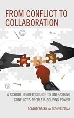 From Conflict to Collaboration: A School Leader's Guide to Unleashing Conflict's Problem-Solving Power