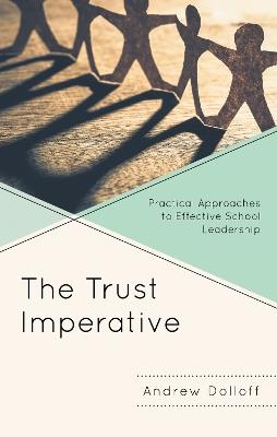 The Trust Imperative: Practical Approaches to Effective School Leadership - Andrew Dolloff - cover