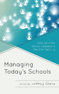 Managing Today’s Schools: New Skills for School Leaders in the 21st Century - cover