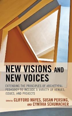 New Visions and New Voices: Extending the Principles of Archetypal Pedagogy to Include a Variety of Venues, Issues, and Projects - cover