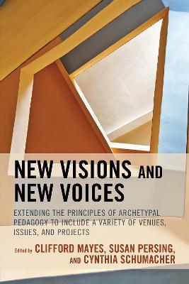 New Visions and New Voices: Extending the Principles of Archetypal Pedagogy to Include a Variety of Venues, Issues, and Projects - cover