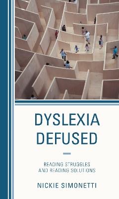 Dyslexia Defused: Reading Struggles and Reading Solutions - Nickie Simonetti - cover