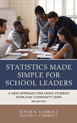 Statistics Made Simple for School Leaders: A New Approach for Using Student, Staff, and Community Data - Susan Rovezzi Carroll,David J. Carroll - cover