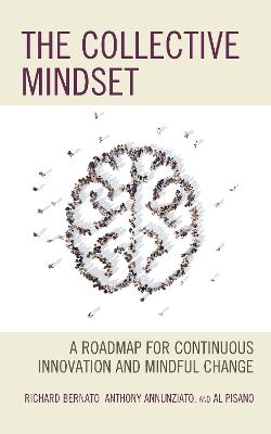 The Collective Mindset: A Roadmap for Continuous Innovation and Mindful Change - Richard Bernato,Anthony Annunziato,Al Pisano - cover