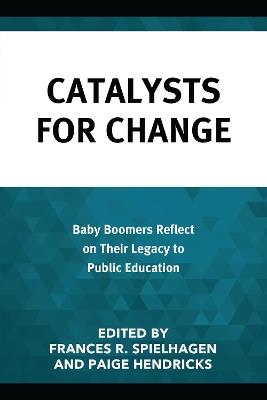 Catalysts for Change: Baby Boomers Reflect on Their Legacy to Public Education - cover