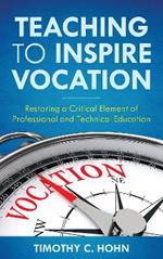Teaching to Inspire Vocation: Restoring a Critical Element of Professional and Technical Education