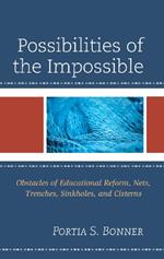 Possibilities of the Impossible: Obstacles of Educational Reform, Nets, Trenches, Sinkholes and Cisterns