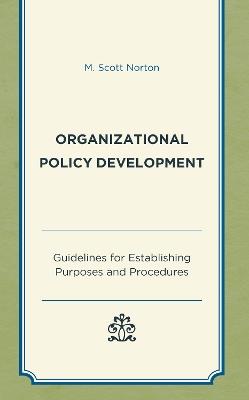 Organizational Policy Development: Guidelines for Establishing Purposes and Procedures - M. Scott Norton - cover