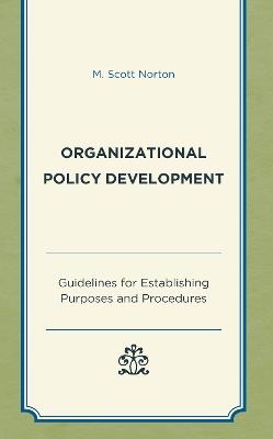 Organizational Policy Development: Guidelines for Establishing Purposes and Procedures - M. Scott Norton - cover