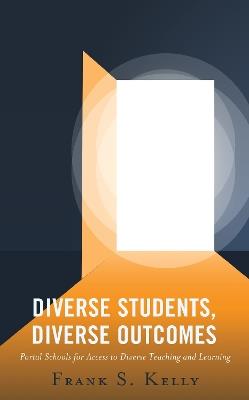 Diverse Students, Diverse Outcomes: Portal Schools for Access to Diverse Teaching and Learning - Frank S. Kelly - cover