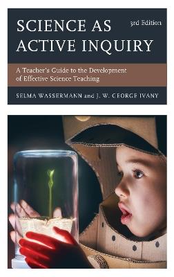 Science as Active Inquiry: A Teacher's Guide to the Development of Effective Science Teaching - Selma Wassermann,J. W. George Ivany - cover
