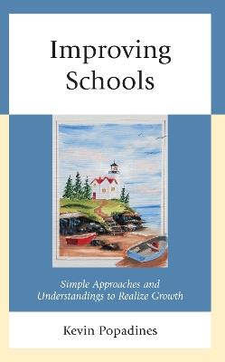 Improving Schools: Simple Approaches and Understandings to Realize Growth - Kevin Popadines - cover