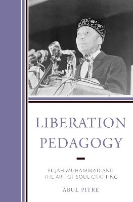Liberation Pedagogy: Elijah Muhammad and the Art of Soul Crafting - Abul Pitre - cover