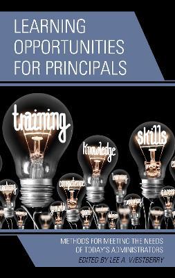 Learning Opportunities for Principals: Methods for Meeting the Needs of Today's Administrators - cover