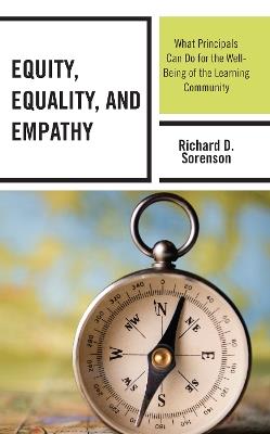 Equity, Equality, and Empathy: What Principals Can Do for the Well-Being of the Learning Community - Richard D. Sorenson - cover