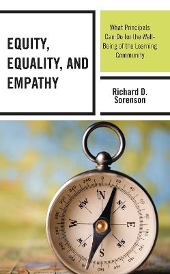 Equity, Equality, and Empathy: What Principals Can Do for the Well-Being of the Learning Community - Richard D. Sorenson - cover