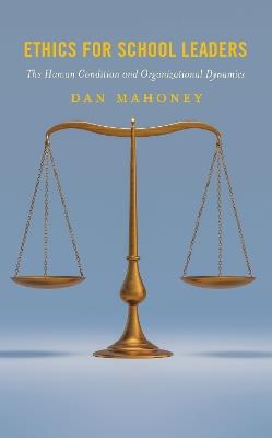 Ethics for School Leaders: The Human Condition and Organizational Dynamics - Dan Mahoney - cover