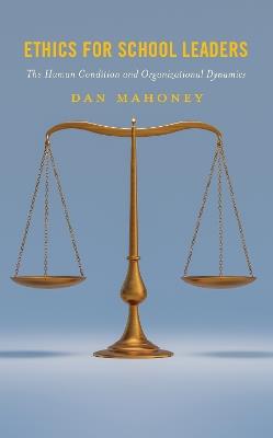 Ethics for School Leaders: The Human Condition and Organizational Dynamics - Dan Mahoney - cover
