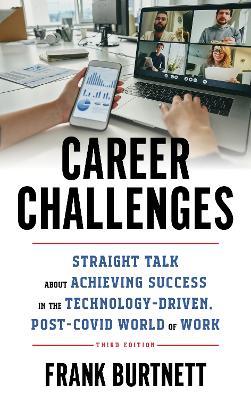 Career Challenges: Straight Talk about Achieving Success in the Technology-Driven, Post-COVID World of Work - Frank Burtnett - cover