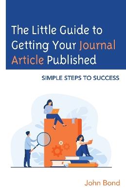 The Little Guide to Getting Your Journal Article Published: Simple Steps to Success - John Bond - cover