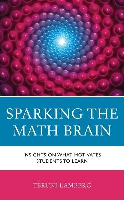 Sparking the Math Brain: Insights on What Motivates Students to Learn - Teruni Lamberg - cover