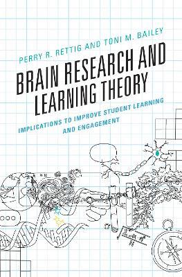 Brain Research and Learning Theory: Implications to Improve Student Learning and Engagement - Perry R. Rettig,Toni M. Bailey - cover