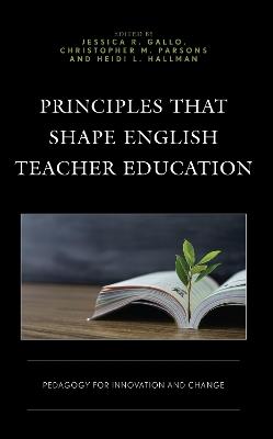 Principles That Shape English Teacher Education: Pedagogy for Innovation and Change - cover