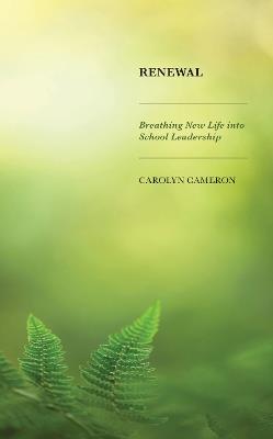 Renewal: Breathing New Life into School Leadership - Carolyn Cameron - cover