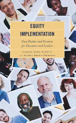 Equity Implementation: Case Studies and Practices for Educators and Leaders - Candice Dowd Maxwell,Andrea Brown-Thirston - cover