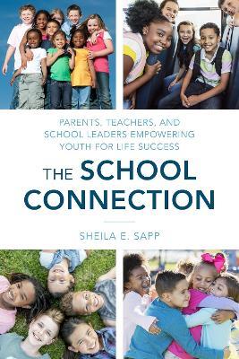 The School Connection: Parents, Teachers, and School Leaders Empowering Youth for Life Success - Sheila E. Sapp - cover